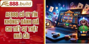 AE888 Có Uy Tín Không? Đánh Giá Chi Tiết Sự Thật Nhà Cái