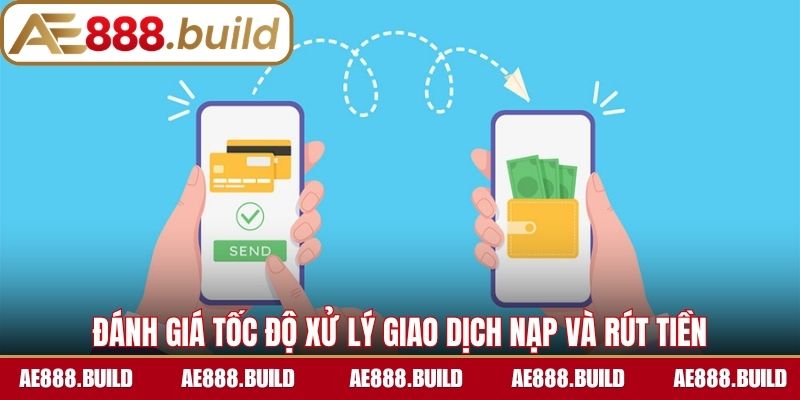 Đánh giá tốc độ xử lý giao dịch nạp và rút tiền