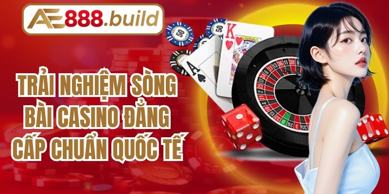 Trải nghiệm sòng bài casino đẳng cấp chuẩn quốc tế