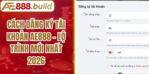 Cách Đăng Ký Tài Khoản AE888 - Lộ Trình Mới Nhất 2026