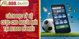 Cách Đọc Tỷ Lệ Cược Cho Người Mới Tại AE888 Dễ Hiểu