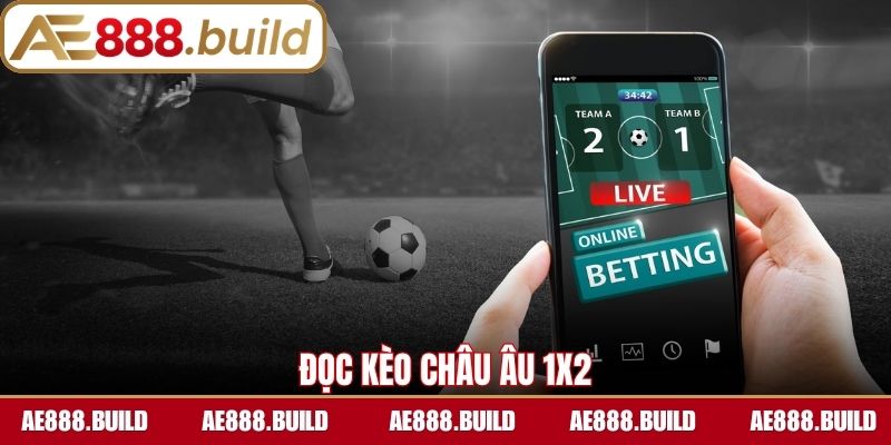 Đọc kèo Châu Âu 1x2