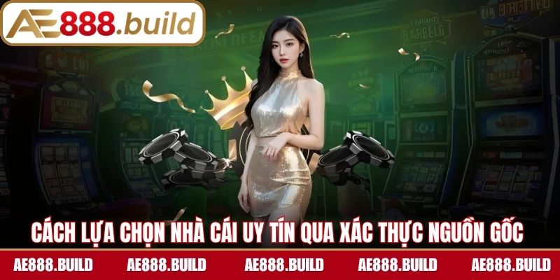 Cách lựa chọn nhà cái uy tín qua xác thực nguồn gốc liên kết