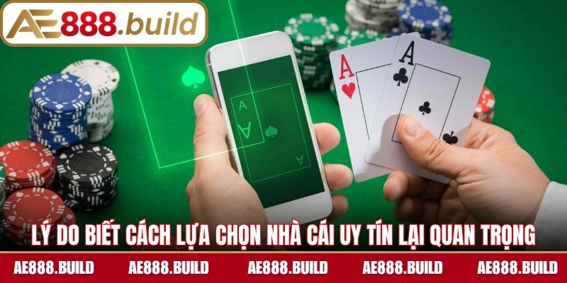 Lý do biết cách lựa chọn nhà cái uy tín lại quan trọng