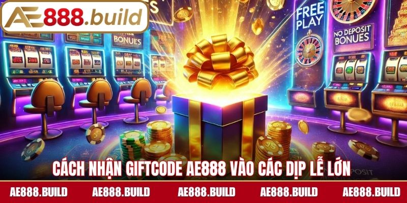 Cách nhận giftcode AE888 vào các dịp lễ lớn