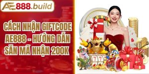 Cách Nhận Giftcode AE888 - Hướng Dẫn Săn Mã Nhận 200k