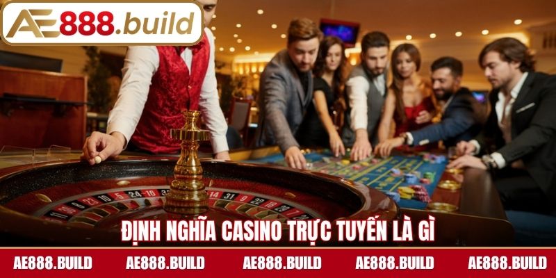 Định nghĩa casino trực tuyến là gì