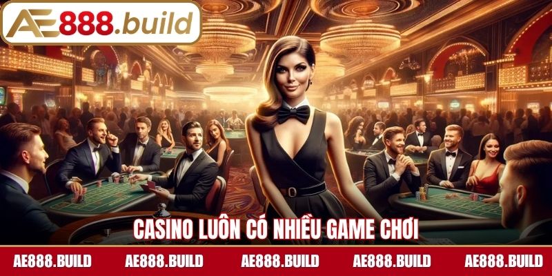 Casino luôn có nhiều game chơi