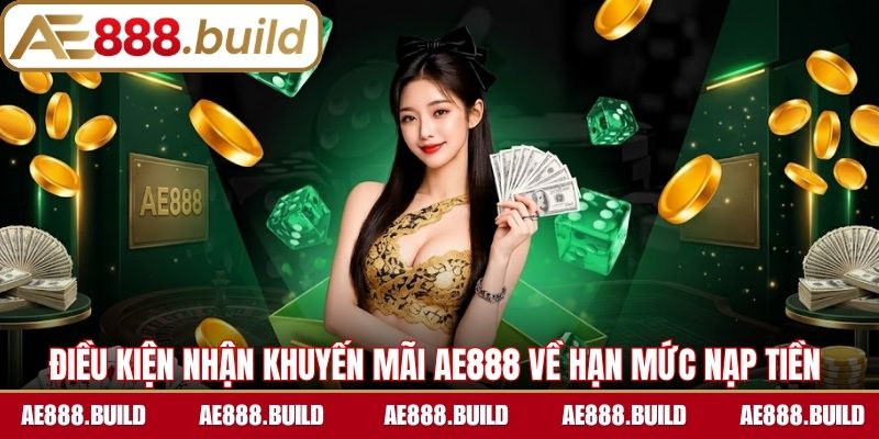 Điều kiện nhận khuyến mãi AE888 về hạn mức nạp tiền