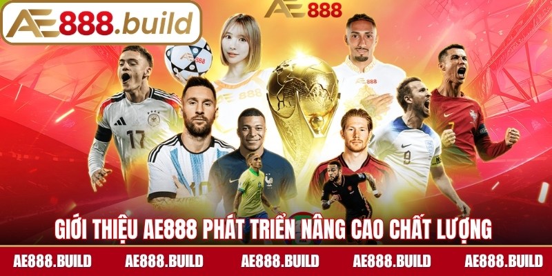 Giới thiệu AE888 phát triển hệ thống, mở rộng, nâng cao chất lượng