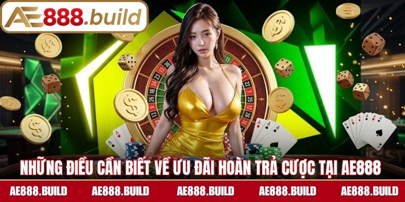 Những điều cần biết về ưu đãi hoàn trả cược tại AE888