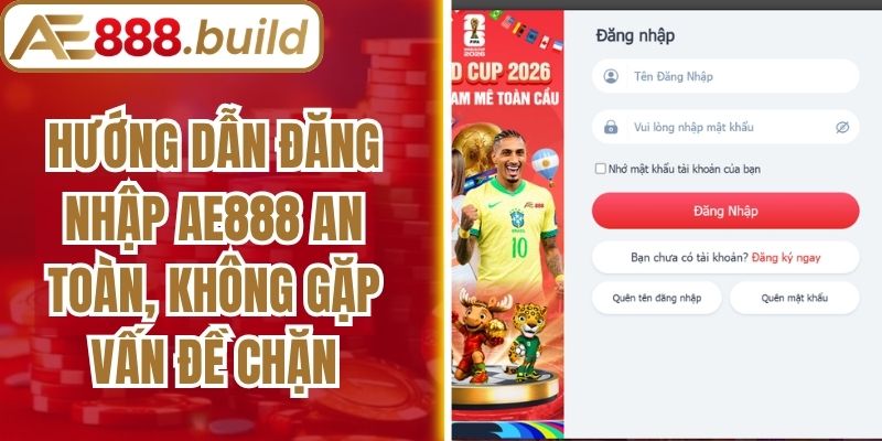 Hướng Dẫn Đăng Nhập AE888 An Toàn, Không Gặp Vấn Đề Chặn