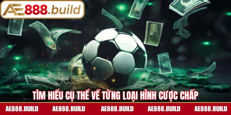 Tìm hiểu cụ thể về từng loại hình cược chấp