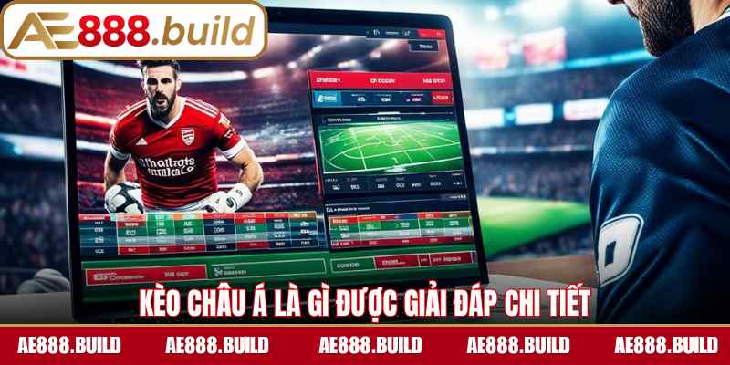 Kèo châu Á là gì được giải đáp chi tiết