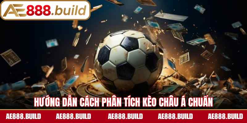 Hướng dẫn cách phân tích kèo châu Á chuẩn
