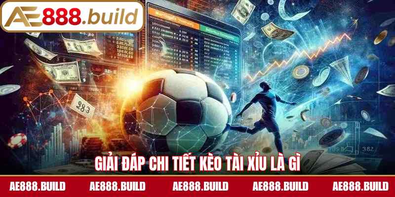Giải đáp chi tiết kèo tài xỉu là gì