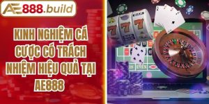Kinh Nghiệm Cá Cược Có Trách Nhiệm Hiệu Quả Tại AE888