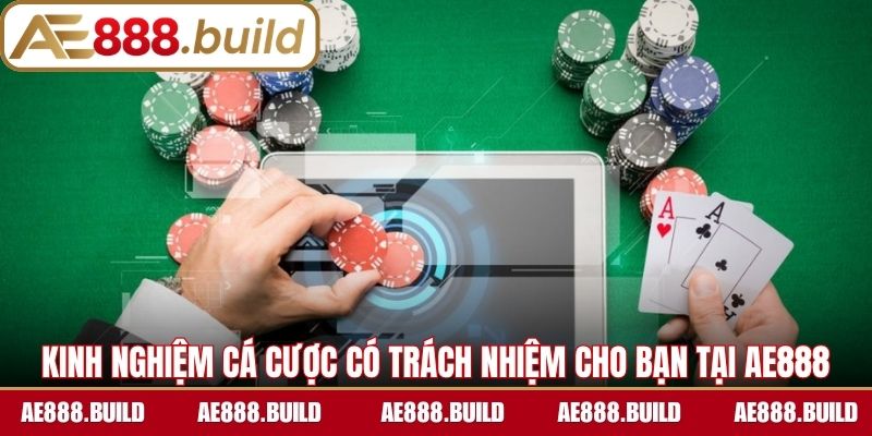 Kinh nghiệm cá cược có trách nhiệm cho bạn tại AE888