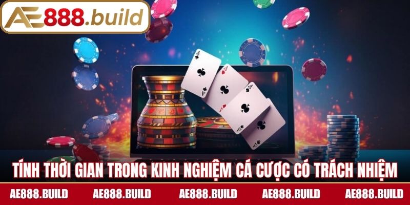 Tính thời gian trong kinh nghiệm cá cược có trách nhiệm