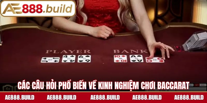 Các câu hỏi phổ biến về kinh nghiệm chơi Baccarat