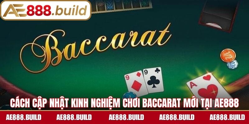Cách cập nhật kinh nghiệm chơi baccarat mới tại AE888