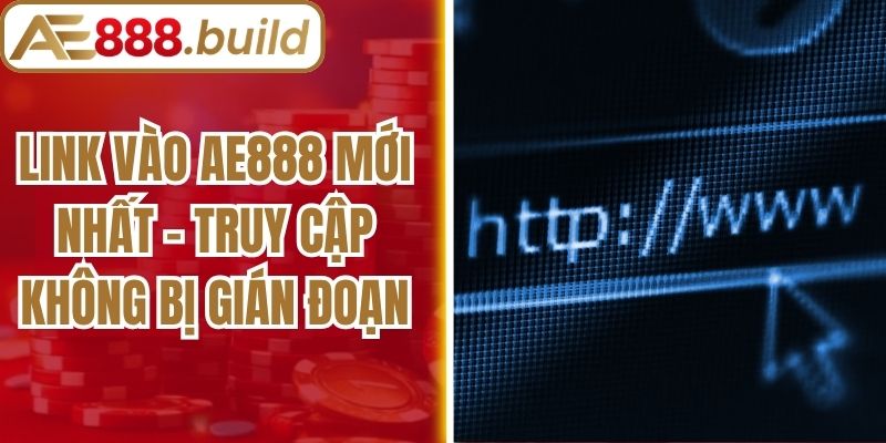 Link Vào AE888 Mới Nhất - Truy Cập Không Bị Gián Đoạn