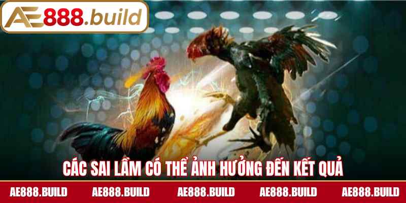 Các sai lầm có thể ảnh hưởng đến kết quả