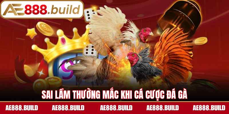 Sai lầm thường mắc khi cá cược đá gà