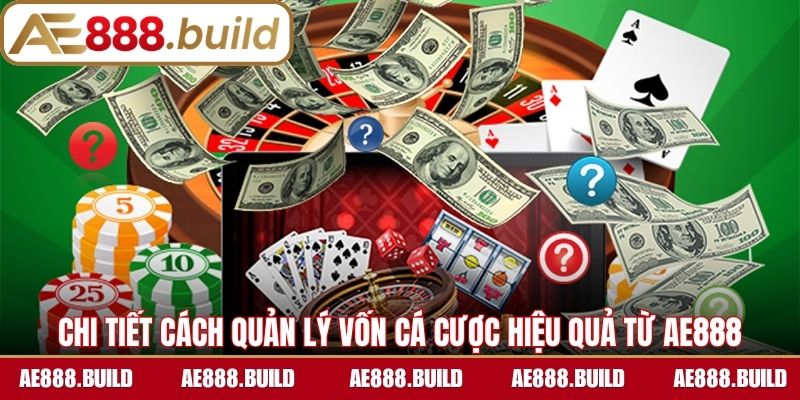 Chi tiết cách quản lý vốn cá cược hiệu quả từ AE888