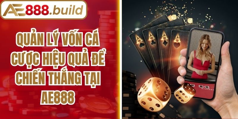 Quản Lý Vốn Cá Cược Hiệu Quả Để Chiến Thắng Tại AE888