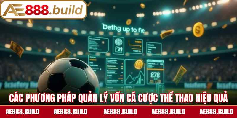 Các phương pháp quản lý vốn cá cược thể thao hiệu quả