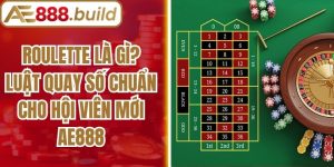 Roulette Là Gì? Luật Quay Số Chuẩn Cho Hội Viên Mới AE888