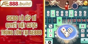 Sicbo Là Gì? Bí Quyết Đặt Cược Trúng Lớn Tại Ae888