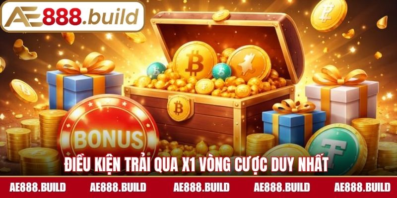 Điều kiện trải qua x1 vòng cược duy nhất