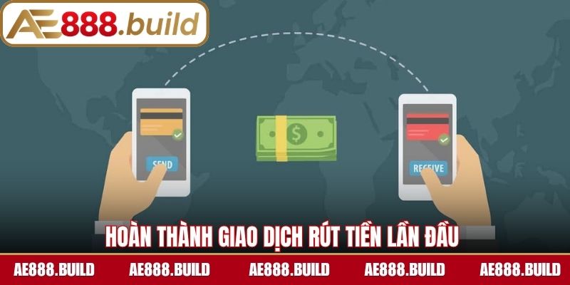 Hoàn thành giao dịch rút tiền lần đầu
